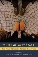 Where We Must Stand: Ten Years of Feminist Mormon Housewives 1717433529 Book Cover