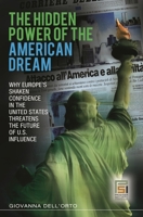 The Hidden Power of the American Dream: Why Europe's Shaken Confidence in the United States Threatens the Future of U.S. Influence 0313348189 Book Cover