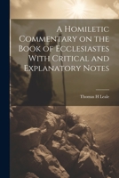 A Homiletic Commentary on the Book of Ecclesiastes With Critical and Explanatory Notes 1022152572 Book Cover