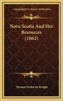 Nova Scotia and Her Resources [microform] 1166938573 Book Cover