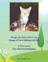 Pongo, the Brave River Cat Pongo, el Gato Valiente del Río: A True Story Una Historia Verdadera 1463436572 Book Cover