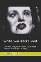 White Skin Black Blood: A Modern Story Born From A Slave Trade That Is Still Affecting Us Today B08B7K5D84 Book Cover