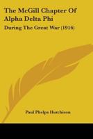 The McGill Chapter Of Alpha Delta Phi: During The Great War 0548895279 Book Cover