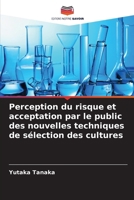 Perception du risque et acceptation par le public des nouvelles techniques de sélection des cultures (French Edition) 620812588X Book Cover