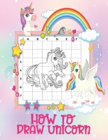 How To Draw Unicorn: A Fun And Easy How to Draw Mystical Creature Unicorn Book - The Step by Step Drawing Book for Kids to Learn to Draw Un B08R8DKLTG Book Cover
