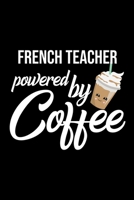 French Teacher Powered by Coffee: Christmas Gift for French Teacher - Funny French Teacher Journal - Best 2019 Christmas Present Lined Journal - 6x9inch 120 pages 1701993961 Book Cover