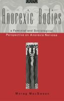 Anorexic Bodies: A Feminist and Sociological Perspective on Anorexia 0415028477 Book Cover