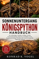 SONNENUNTERGANG-KÖNIGSPYTHON-HANDBUCH: Ein vollständiger Leitfaden zu Pflege, Genetik, Terrarieneinrichtung, Fütterung, Gesundheit, Zucht, ... langfristiger Haltung (German Edition) B0H7QCY5N4 Book Cover