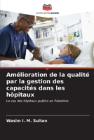 Amélioration de la qualité par la gestion des capacités dans les hôpitaux (French Edition) 6207031946 Book Cover