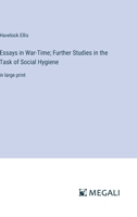 Essays in War-Time; Further Studies in the Task of Social Hygiene: in large print 3387333293 Book Cover