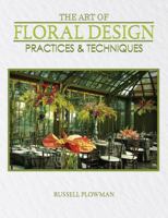 The Art of Floral Design : Practices and Techniques 1524964557 Book Cover