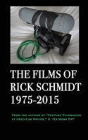 The Films of Rick Schmidt 1975-2015: 1ST ED./SPECIAL CINEASTE 2nd Printing-APPENDIX w/Hot Links=26 FREE MOVIES! B0CGKQL5XL Book Cover