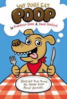 Why Dogs Eat Poop & Other Useless or Gross Information About the Animal Kingdom 1585427993 Book Cover