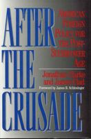 After the Crusade: American Foreign Policy for the Post-Superpower Age 1568330510 Book Cover