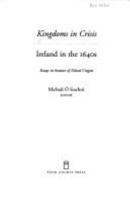 Kingdoms in Crisis: Ireland in the 1640s : Essays in Honour of Donal Cregan 1851825355 Book Cover