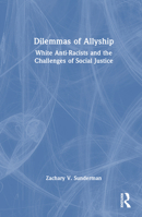 The Dilemmas of Allyship: White Anti-Racism and the Problems of Selfhood 1032432004 Book Cover