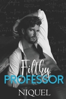 Filthy Professor: A Student Teacher Romance 0996149295 Book Cover