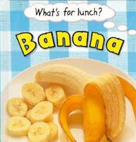 Banana (What's for Lunch) 0516262173 Book Cover