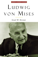 Ludwig Von Mises: The Man and His Economics (Library of Modern Thinkers) 1882926684 Book Cover