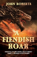 A FIENDISH ROAR: SURVIVAL IN THE STONE AGE IS TRICKY WHEN A DRAGON LIVES NEARBY B09WPW7BVT Book Cover