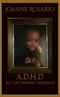 A.D.H.D: All Day Hoping Different B08KB13768 Book Cover