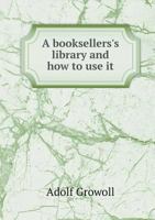 A Booksellers's Library and How to Use It 0526184337 Book Cover