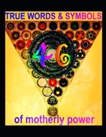 46 TRUE WORDS AND SYMBOLS OF MOTHERLY POWER (German Edition) B0HDC4QSJG Book Cover
