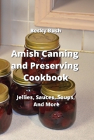 Amish Canning and Preserving Cookbook: Jellies, Sauces, Soups, And More 9957373897 Book Cover
