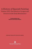 A History of Spanish Painting, Volume XIII, the Schools of Aragon and Navarre in the Early Renaissance 0674422090 Book Cover