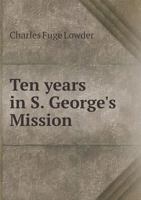 Ten Years in S. George's Mission 1117810348 Book Cover