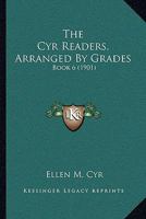 The Cyr Readers, Arranged By Grades: Book 6 1141405806 Book Cover