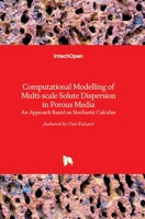 Computational Modelling of Multi-scale Solute Dispersion in Porous Media: An Approach Based on Stochastic Calculus 9533077263 Book Cover