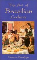 The Art of Brazilian Cookery (Hippocrene International Cookbook Classics) 0781801303 Book Cover