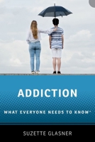 Addiction: What Everyone Needs to Know 0190946547 Book Cover