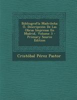Bibliograf�a Madrile�a; �, Descripci�n De Las Obras Impresas En Madrid; Volume 3 B0BMB9C75H Book Cover