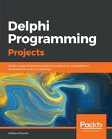 Delphi Programming Projects: Build a range of exciting projects by exploring cross-platform development and microservices 1789130557 Book Cover