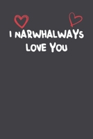 I Narwhalways Love You: Lined Notebook Gift For Mom or Girlfriend Affordable Valentine's Day Gift Journal Blank Ruled Papers, Matte Finish cover 1661248780 Book Cover