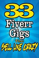 33 FIVERR GIGS That Sell Like Crazy 1508613095 Book Cover