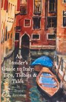 An Insider's Guide to Italy: Tips, Tidbits and Tales 1477611665 Book Cover