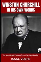 WINSTON CHURCHILL IN HIS OWN WORDS. The Most Used Phrases from the Giant Leader: Dive into the world of Winston Churchill like never before. Discover Churchill in his own unforgettable words. B0CLNM62Y6 Book Cover