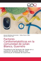 Factores Cardiometabólicos en la comunidad de Julián Blanco, Guerrero: Prevalencia de factores de riesgo en a población de Julián Blanco, Dos caminos,en el Estado de Guerrero 6203875384 Book Cover