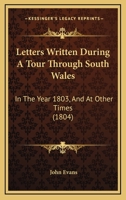 Letters Written During A Tour Through South Wales: In The Year 1803, And At Other Times 1165549611 Book Cover