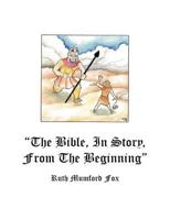 The Bible, in Story, from the Beginning 1449773516 Book Cover