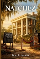NATCHEZ: A Deep Exploration of Historical Memory, Documentary Storytelling, and the Untold Realities Behind an American Past B0GK13MXPX Book Cover