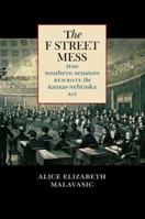 The F Street Mess: How Southern Senators Rewrote the Kansas-Nebraska Act 1469635526 Book Cover