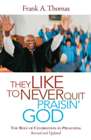 They Like to Never Quit Praisin' God: The Role of Celebration in Preaching 0829811818 Book Cover