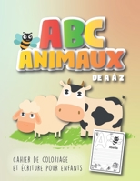ABC Animaux: Apprendre et pratiquer l'alphabet en s'amusant, Tracer et colorier les animaux de A à Z, Cahier d'écriture et coloriage pour maternelle et debutant B08X5ZFKMJ Book Cover
