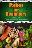 Paleo for Beginners. Paleo Diet. Paleo Recipes for Weight Loss. 1545135738 Book Cover