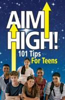 Aim High! 101 Tips For Teens 0615330223 Book Cover