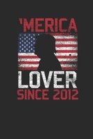 Merica Lover Since 2012: Small Lined Notebook – Birthday Gift Idea For Women And Men 1696363810 Book Cover